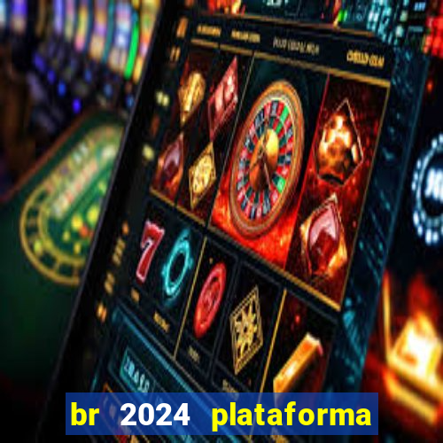 br 2024 plataforma de jogos