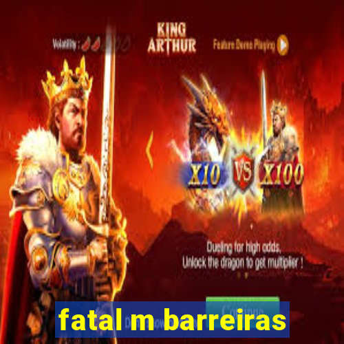 fatal m barreiras