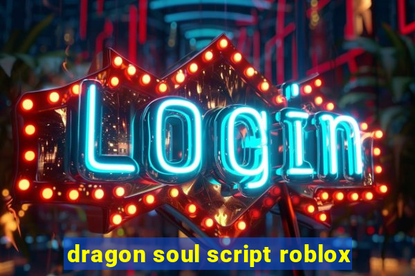 dragon soul script roblox