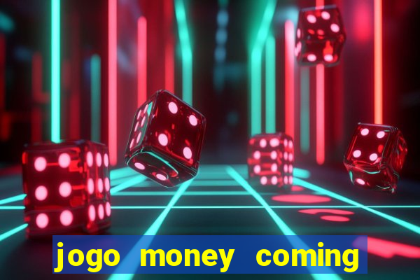 jogo money coming paga mesmo