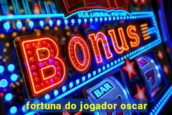 fortuna do jogador oscar