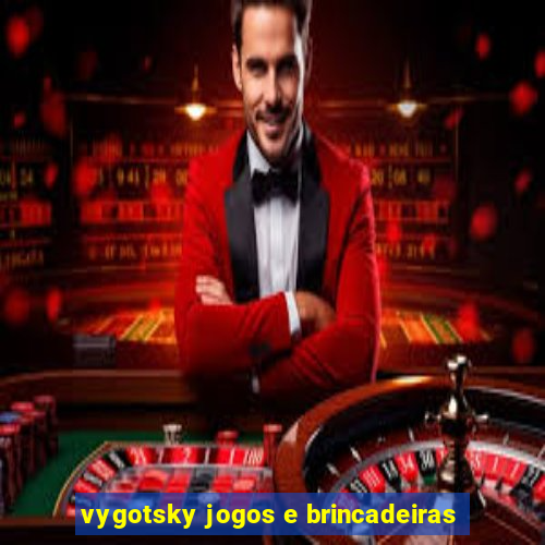 vygotsky jogos e brincadeiras