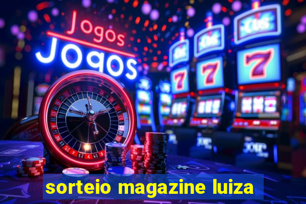 sorteio magazine luiza