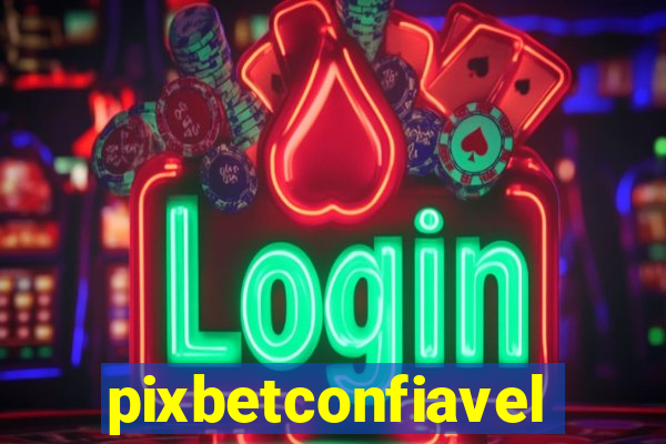 pixbetconfiavel