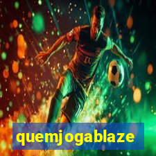 quemjogablaze